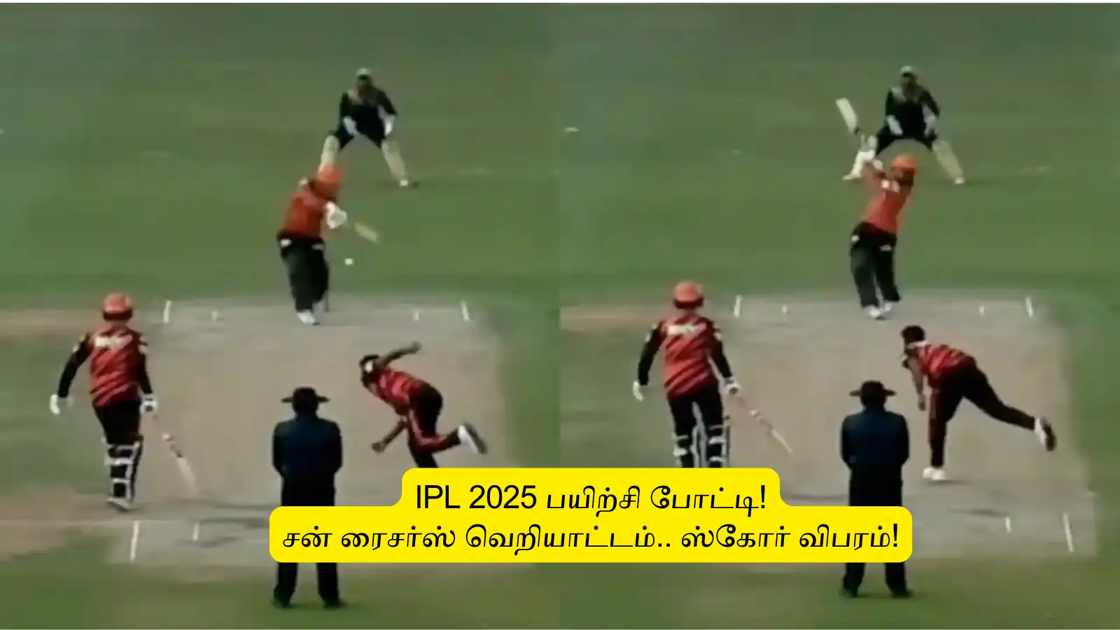 IPL 2025 : ‘பயிற்சி போட்டி’.. சன் ரைசர்ஸ் வெறியாட்டம்: முதல் 3 பேட்டர்கள் செம்ம பார்ம்.. 300 ரன் உறுதி? 