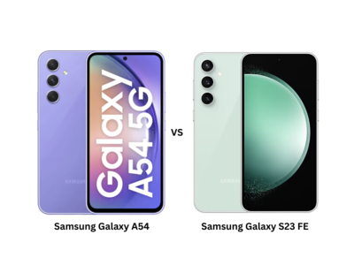 Samsung Galaxy S23 FE vs Samsung Galaxy A54: டிஸ்பிளே, கேமரா, பர்பார்மன்ஸ், பேட்டரி... எது பெஸ்ட் சாய்ஸ்?