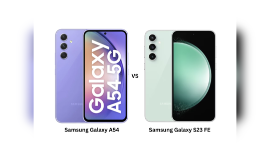 Samsung Galaxy S23 FE vs Samsung Galaxy A54: டிஸ்பிளே, கேமரா, பர்பார்மன்ஸ், பேட்டரி... எது பெஸ்ட் சாய்ஸ்?