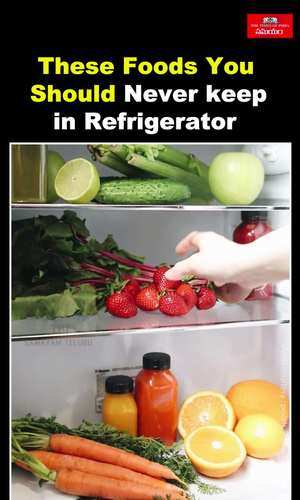 foods that should not be refrigerated