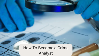 How To Become a Crime Analyst : गुन्हेगारी विश्लेषक बनण्यासाठी लागणाऱ्या आवश्यक पायऱ्या.
