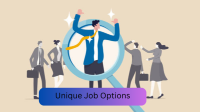 Unique Job Options : तुम्हाला माहित नसलेल्या अश्या नोकऱ्या ज्या तुम्हाला उत्तम रोजगार देऊ शकतात.
