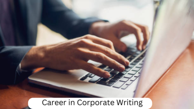 Career In Corporate Writing : कॉर्पोरेट लेखनातील करिअरच्या संधी, कॉर्पोरेटमधील लेखनाचे प्रकार.