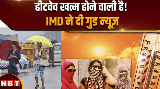 heatwave is about to end in india imd forecast today