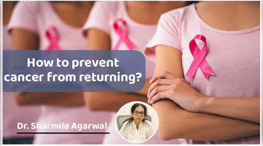 dr sharmila agrawal explained how to prevent cancer from returning