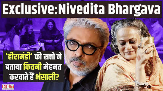 exclusive nivedita bhargavawho became satto of heeramandi told how much hard work sanjay leela bhansali makes her do