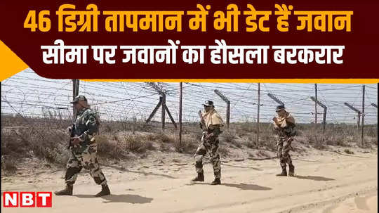 soldiers are performing their duty even in summer anupgarh rajasthan