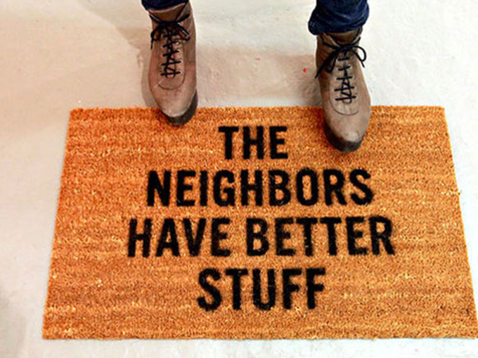 पड़ोसियों के पास हमसे अच्छी चीजें हैं