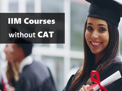 CAT के बिना मिलेगी IIM की डिग्री, देखें कोर्सेज की लिस्ट