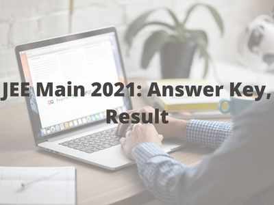 JEE Main 2021 Result: జేఈఈ మెయిన్‌ రిజల్ట్‌ విడుదల తేదీ ఇదే