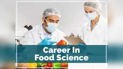 Food Science: क्या है फूड साइंस? इसमें कैसे बनायें करियर? यहां है कोर्स से जॉब तक की डीटेल