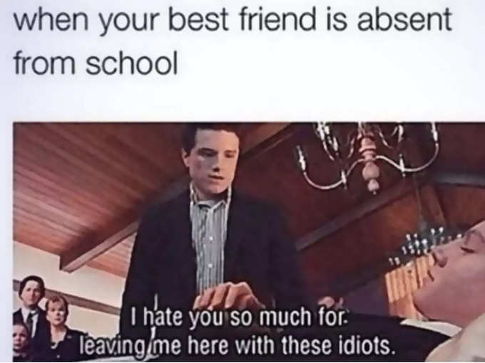 जेव्हा तुमचा मित्र शाळेत गैरहजर असतो.
