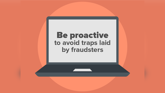 be proactive to avoid traps laid by fraudsters