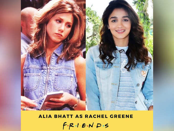 Rachel Green-Alia Bhatt