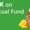 மியூச்சுவல் ஃபண்ட் திட்டங்களில் முதலீடு செய்றீங்களா? அவற்றுக்கும் வரி செலுத்த வேண்டும்! 